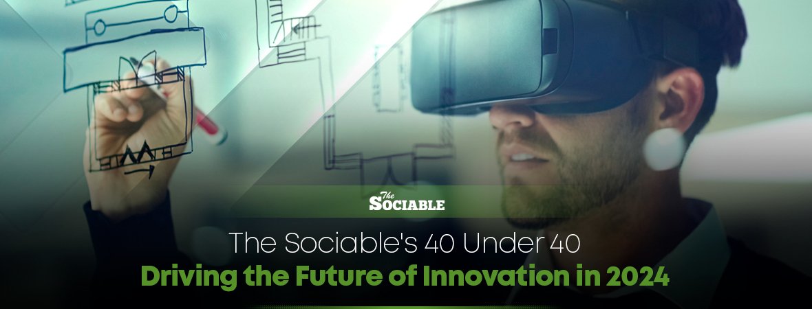 The Sociable’s 40 Under 40 Driving the Future of Innovation in 2024